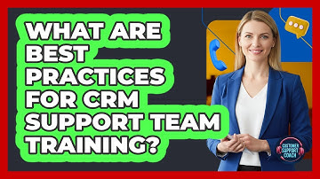 What Are Best Practices for CRM Support Team Training?