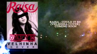 Raisa - Could It Be Velhinha Cover Coming Soon