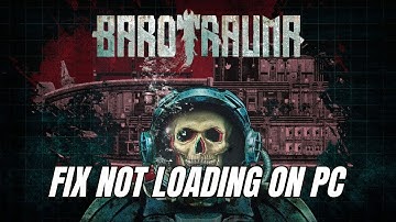How To Fix Barotrauma Stuck on Loading Screen | Fix Barotrauma Not Loading Error On PC