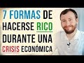 7 Formas De Hacerse Rico Durante Una Recesión O Crisis Económica