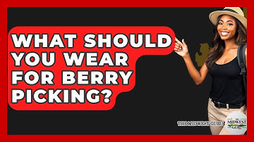 What Should You Wear For Berry Picking? - The Midwest Guru