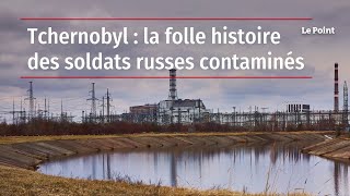 Tchernobyl : la folle histoire des soldats russes contaminés