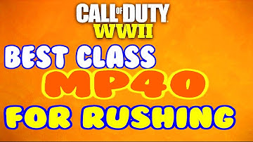 COD WW2 MP40 BEST RUSHING CLASS SETUP