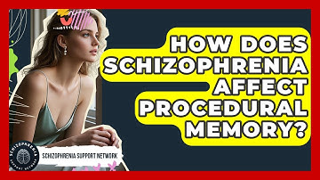 How Does Schizophrenia Affect Procedural Memory? - Schizophrenia Support Network