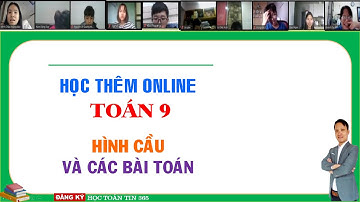 Học Online Toán lớp 9 thi lên lớp 10 Ôn luyện về Hình caàu và các bài toán Liên hệ Zalo đăng kí học