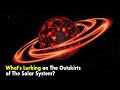 What Is Lurking on The Outskirts of The Solar System
