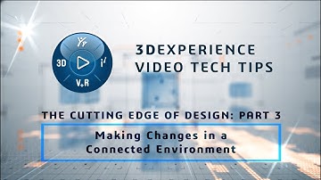 3DEXPERIENCE TECH TIP: Cutting Edge of Design: Part 3 - Making Changes in a Connected Environment