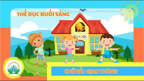 Hướng dẫn tập TDBS Chủ đề Giao thông/Nhạc thể dục sáng chủ đề Giao thông