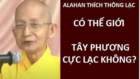 Có Thế Giới Tây Phương Cực Lạc không?   Alahan Thông Lạc giảng.