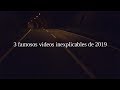 3 Famosos Videos Inexplicables, De 2019