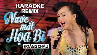 KARAOKE REMIX | NƯỚC MẮT HỌA BÌ - HOÀNG CHÂU
