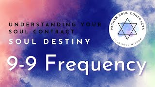 9-9 Frequency | Soul Destiny | Understanding Your Soul Contract | The Sound Frequency of Your Name