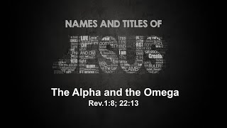 12/29/2021 Jesus, The Alpha and the Omega - Rev.1:8; 22:13