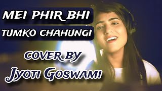 M Phir bhi tumko chahungi || Cover By Jyoti Goswami | Female version | Bright Star's | Arijit Singh