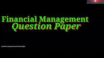 Financial Management B.com Questions Paper 2019 KUK 5 Years Question Paper B.Com KUK and Every Class