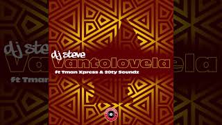 Vantolovela - Dj Steve ft Tman Xpress & 20ty Soundz