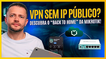 VPN SEM IP PÚBLICO? Descubra o “Back to Home” da MikroTik!