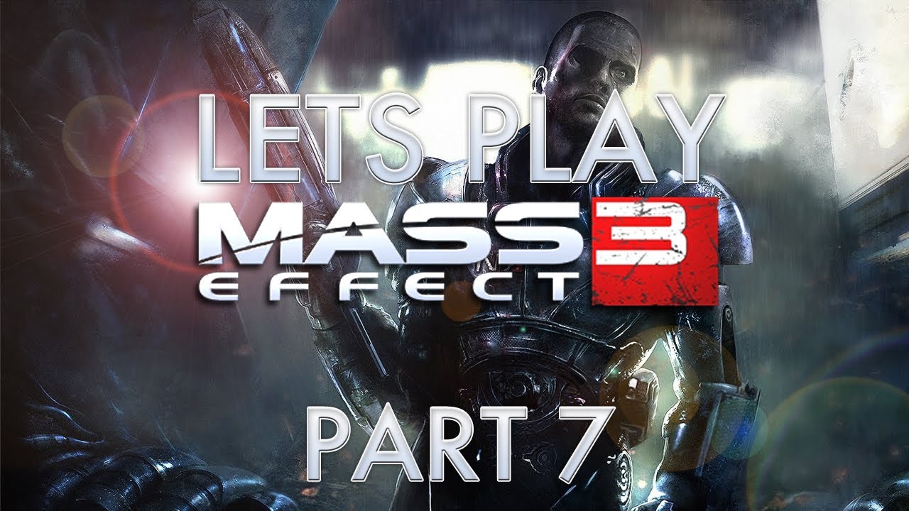 Lets Play Mass Effect 3 - Part 7 [HD] (Xbox 360/PS3/PC/Mac Gameplay)