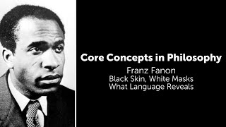 Frantz Fanon, Black Skin, White Masks | What Language Reveals | Philosophy Core Concepts