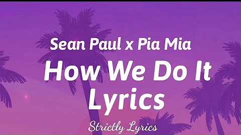 Sean Paul x Pia Mia - How We Do It Lyrics | Strictly Lyrics