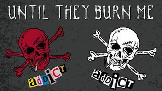 Until They Burn Me - Addict - original music video