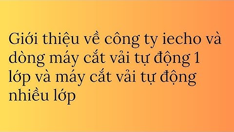 giới thiệu về cty iecho và máy cắt vải tự động nhiều lớp và 1 lớp