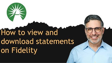 How to view and download statements on Fidelity