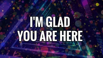 I'm Glad You Are Here - Church Welcome Song