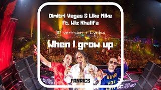 Dimitri Vegas & Like Mike ft. Wiz Khalifa - When I Grow Up (3D version + lyrics)