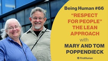 #66 "RESPECT FOR PEOPLE" - THE LEAN APPROACH - MARY AND TOM POPPENDIECK | Being Human