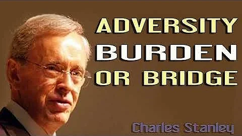 Charles Stanley Sermons 2022 - Adversity  Burden Or Bridge