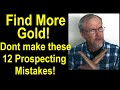 Twelve prospecting mistakes that stop you from finding gold – successful gold prospecting techniques