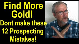 Twelve prospecting mistakes that stop you from finding gold – successful gold prospecting techniques