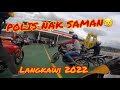 POLIS SAMAN KALAU MASUK LANGKAWI??? MOTOR AKU PATUH SYARAT..🤭