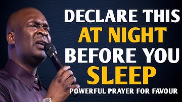 DECLARE THIS 22 MINUTES DANGEROUS PRAYER FOR FAVOUR BEFORE YOU SLEEP AT NIGHT -APOSTLE JOSHUA SELMAN