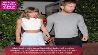 Taylor Swift & Calvin Harris: His Plans To ‘Treat Her Like An Angel’ For Valentine’s Day
