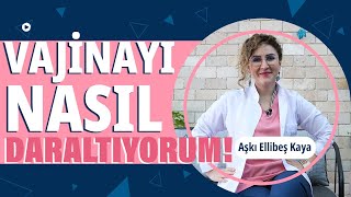 VAJİNAYI NASIL DARALTIYORUM?