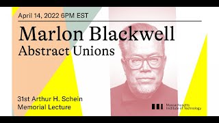 Marlon Blackwell | Abstract Unions (31st Arthur H. Schein Memorial Lecture)