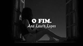 Ana Laura Lopes - O Fim. [Letra/Legendado]