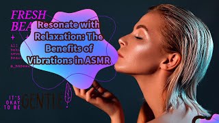 Explaining: The Benefits of Vibrations in ASMR