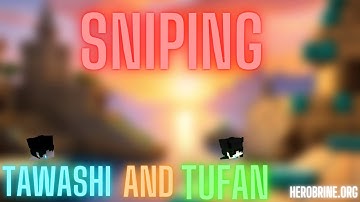 Sniping Tawashi and Tufan | Herobrine.org