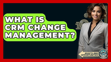 What Is CRM Change Management? - AssetsandOpportunity.org