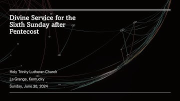 2024-06-30 - Divine Service for the Sixth Sunday after Pentecost
