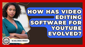 How Has Video Editing Software For YouTube Evolved? - The Millennials Mindset