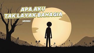 Apa Aku Tak Layak Bahagia - MROBBIE