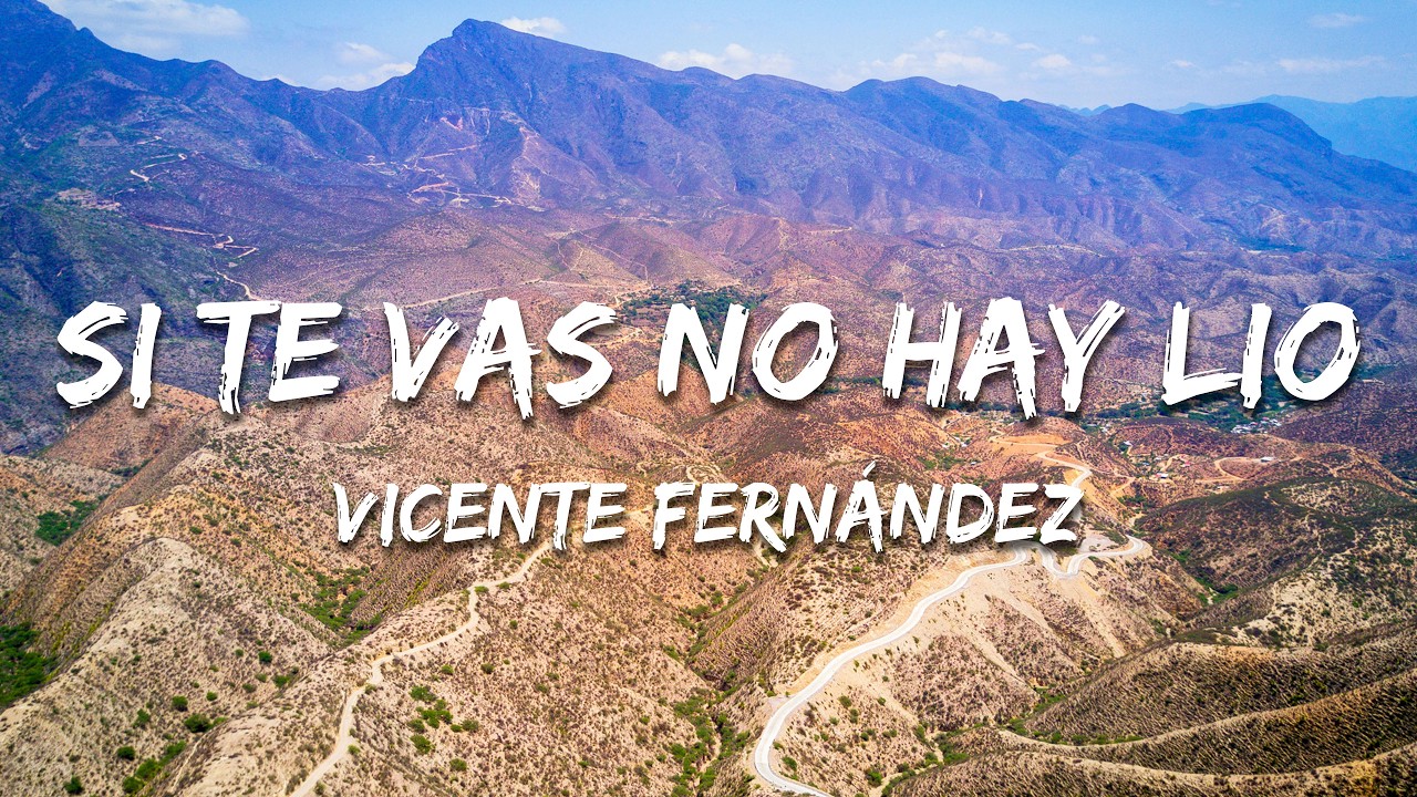 Vicente Fernández - Si Te Vas No Hay Lio (Texto/Lyrics)