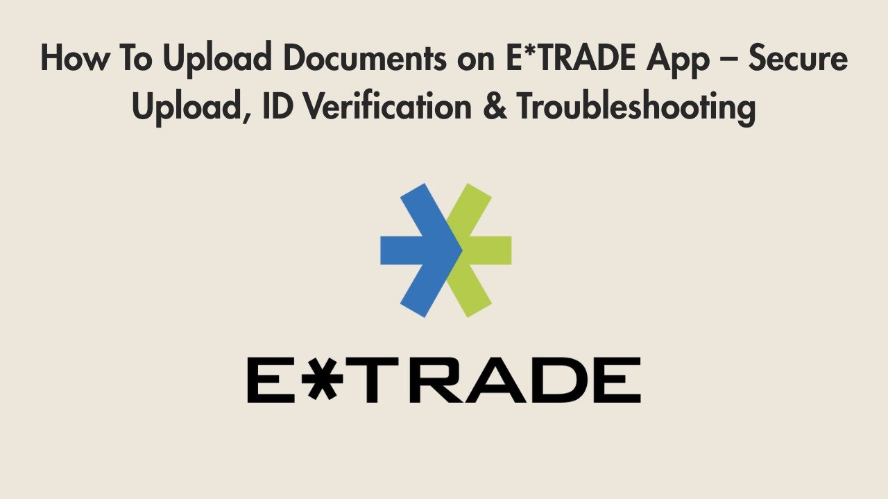 How To Upload Documents on E*TRADE App – Secure Upload, ID Verification & Troubleshooting