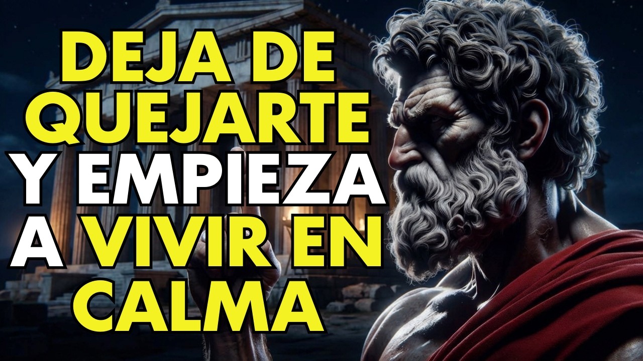 PARA DE QUEJARTE Y EMPIEZA A VIVIR EN CALMA | ESTOICISMO