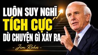 Full Luôn Suy Nghĩ Tích Cực Trong Những Thời Điểm Khó Khăn Nhất | Động Lực Jim Rohn Guide