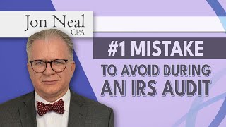 The #1 Mistake to Avoid During an IRS Audit